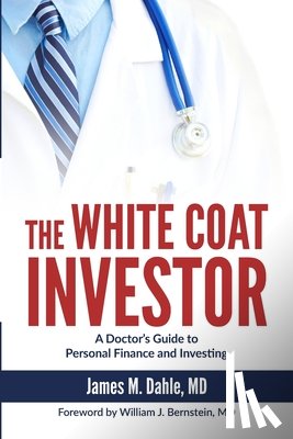 Bernstein, William J. - The White Coat Investor: A Doctor's Guide to Personal Finance and Investing