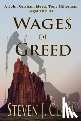 Clark, Steven J. - Wages of Greed: A John Grisham meets Tony Hillerman-style legal thriller