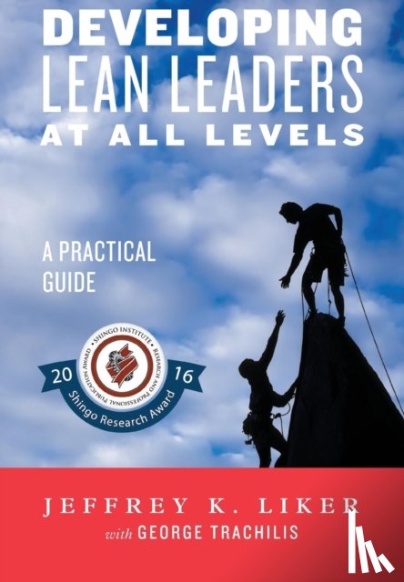 Liker, Jeffrey K. - Developing Lean Leaders at All Levels