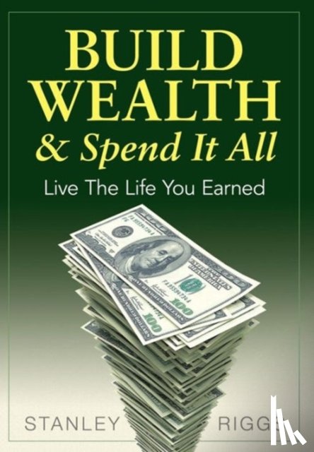 Riggs, Stanley Arthur - Build Wealth & Spend It All