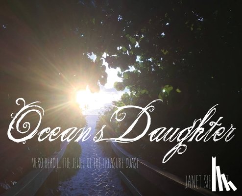 Sierzant, Janet - Ocean's Daughter: Vero Beach...The Jewel of the Treasure Coast