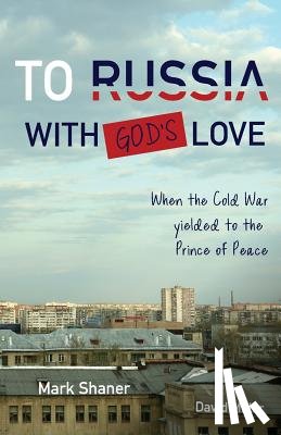 Shaner, Mark, Miller, David (Nuffield College Oxford) - To Russia, with God's Love