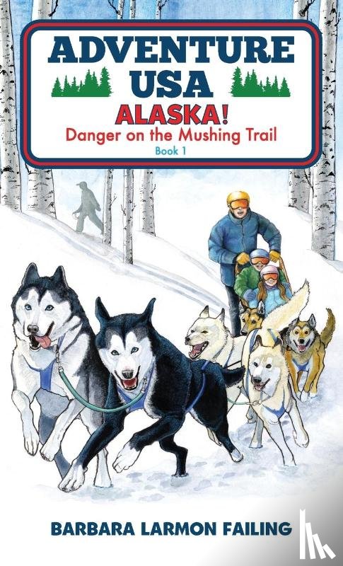 Failing, Barbara Larmon - Adventure USA - ALASKA! Danger on the Mushing Trail