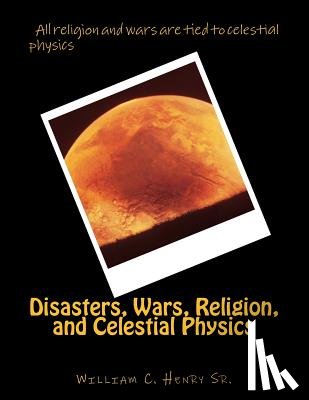 Henry, William C. - Disasters, Wars, Religion, and Celestial Physics