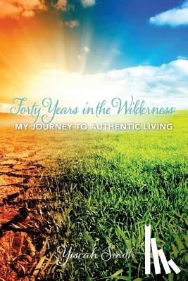 Smith, Yiscah Sara - Forty Years in the Wilderness: My Journey to Authentic Living