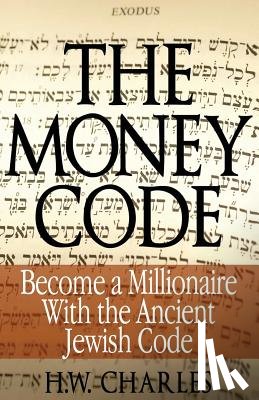 Charles, H. W. - The Money Code: Become a Millionaire With the Ancient Jewish Code