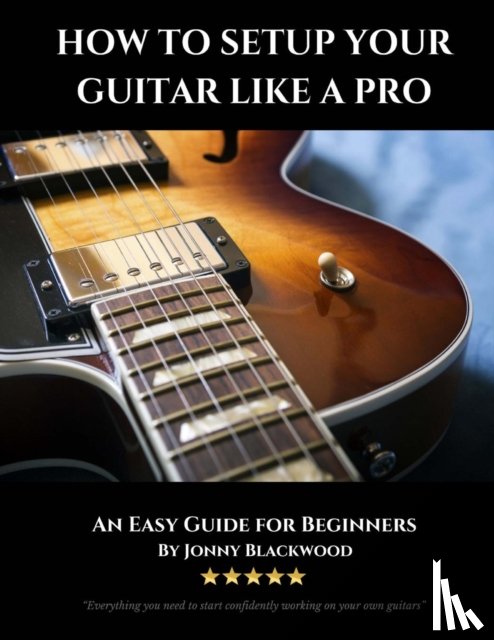 Blackwood, Jonny - How To Setup Your Guitar Like A Pro