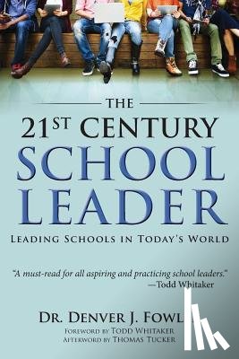 Fowler, Denver - 21st Century School Leader: Leading Schools in Today's World