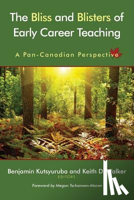 Kutsyuruba, Benjamin - The Bliss and Blisters of Early Career Teaching: A Pan-Canadian Perspective