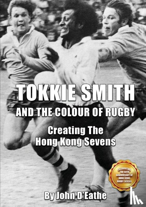 D'Eathe, John - Tokkie Smith and the Colour of Rugby