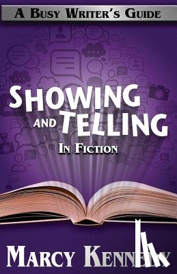 Kennedy, Marcy - Mastering Showing and Telling in Your Fiction