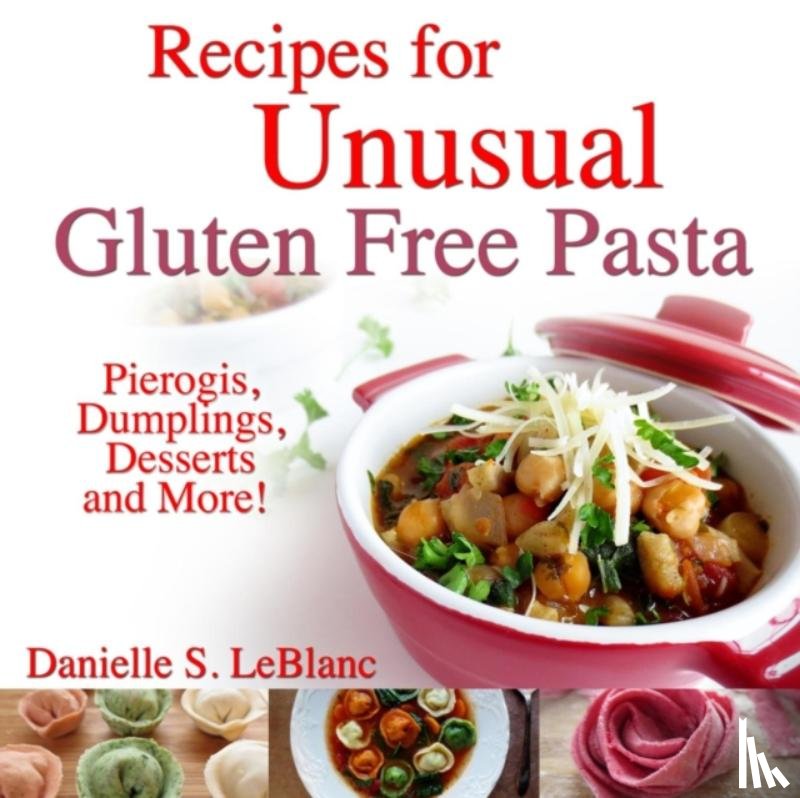 LeBlanc, Danielle S - Recipes for Unusual Gluten Free Pasta