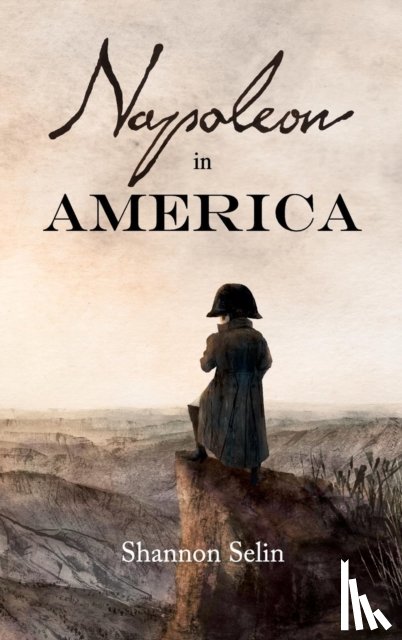 Selin, Shannon - Napoleon in America