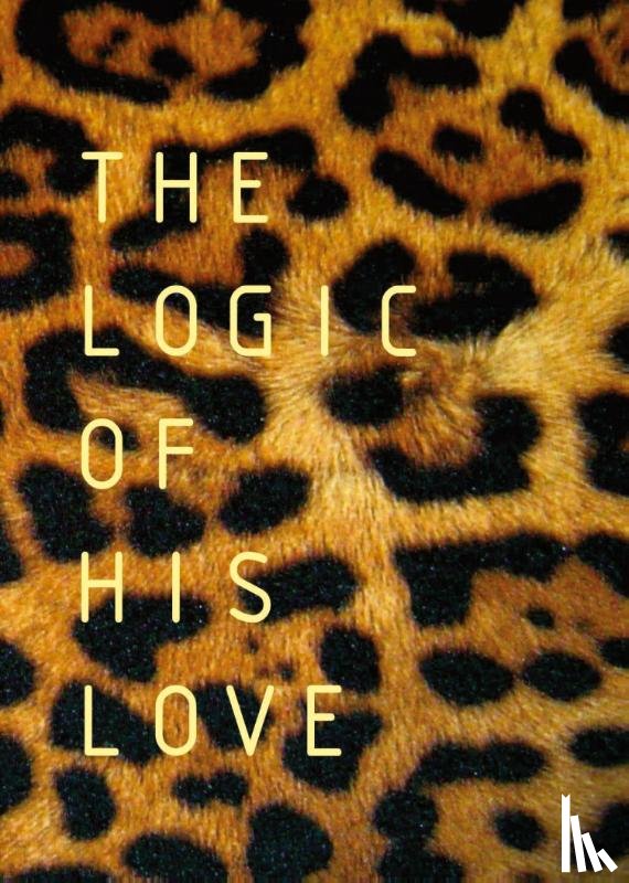 Du Toit, Francois - The Logic of His Love
