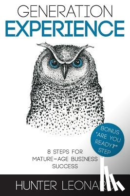 Leonard, Hunter - Generation Experience: 8 steps to mature age business success