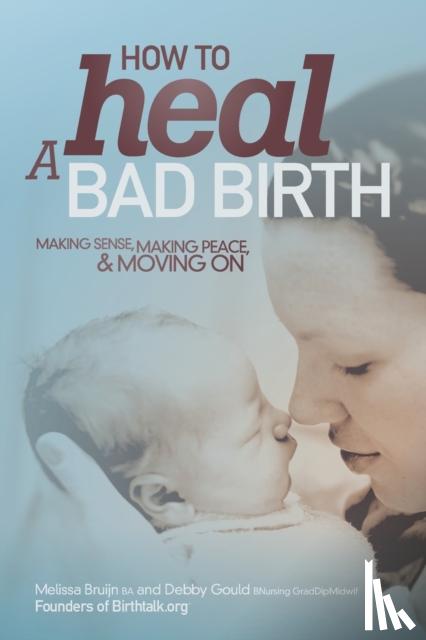 Bruijn, Melissa J. - How to Heal a Bad Birth