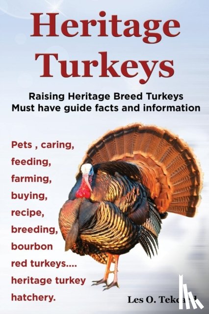 Tekcard, Les O - Heritage Turkeys. Raising Heritage Breed Turkeys Must Have Guide Facts and Information Pets, Caring, Feeding, Farming, Buying, Recipe, Breeding, Bourb