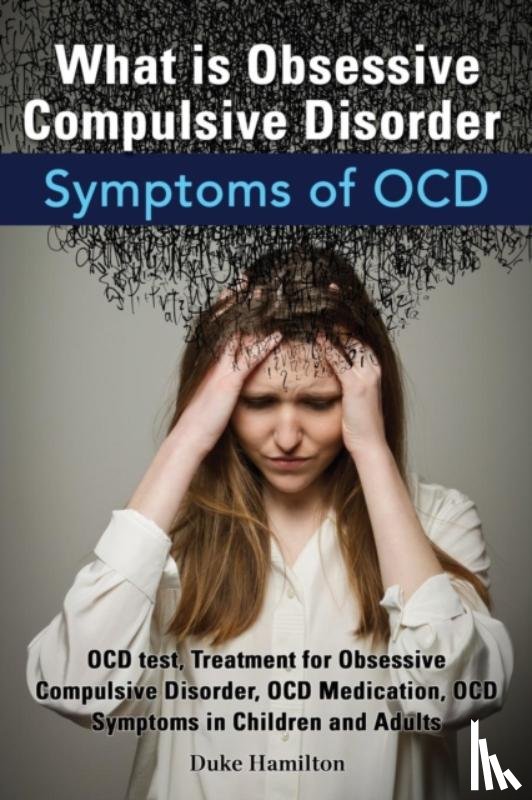 Hamilton, Duke - What Is Obsessive Compulsive Disorder. Symptoms of Ocd. Ocd Test, Treatment for Obsessive Compulsive Disorder, Ocd Medication, Ocd Symptoms in Childre