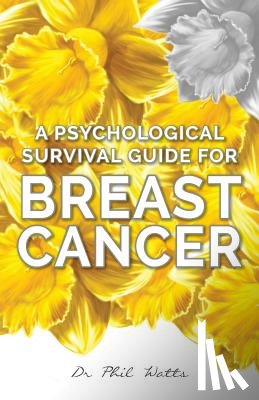 Watts, Phil - A Psychological Survival Guide for Breast Cancer