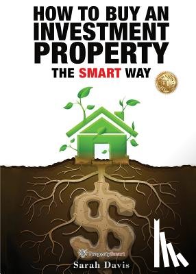 Davis, Sarah - How to Buy an Investment Property The Smart Way