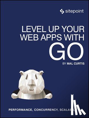 Curtis, Mal - Level Up Your Web Apps With Go