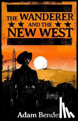 Bender, Adam - The Wanderer and the New West