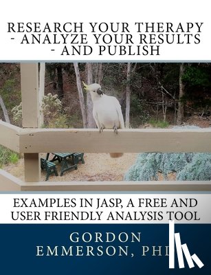 Emmerson, Gordon - Research your Therapy - analyze your results - and Publish: Examples in JASP, a free and user friendly analysis tool