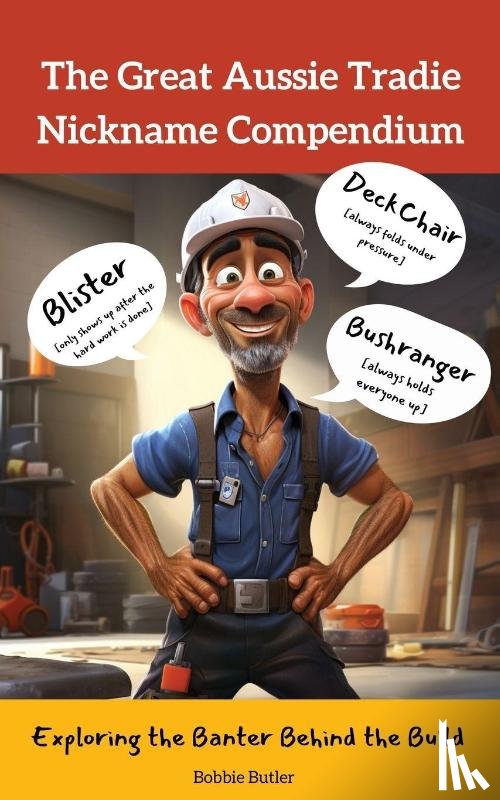 Butler, Bobbie - The Great Aussie Tradie Nickname Compendium