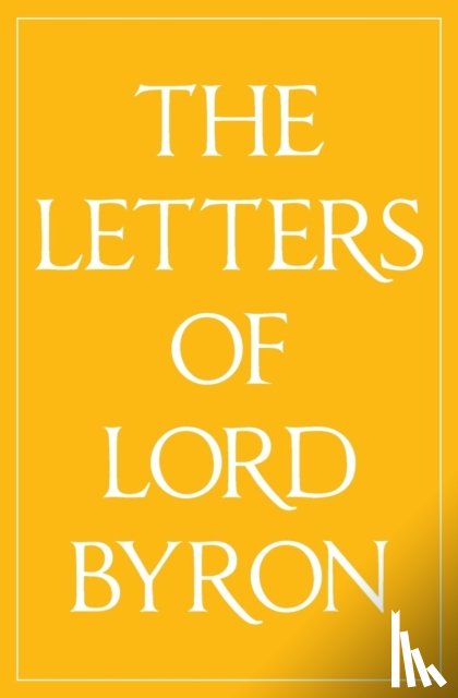 Byron, Lord George Gordon - The Letters of Lord Byron