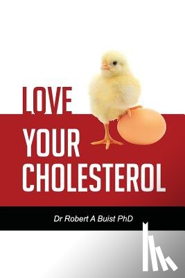Buist, Robert A. - Love Your Cholesterol