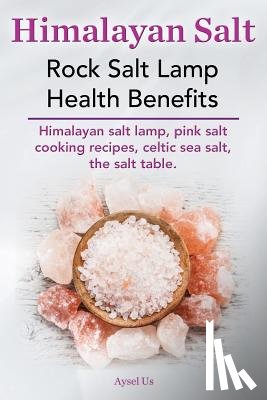 Us, Aysel - Himalayan Salt. Rock Salt Lamp Health Benefits. Himalayan Salt Lamp, Pink Salt Cooking Recipes, Celtic Sea Salt, the Salt Table.