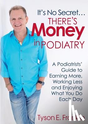 Franklin, Tyson E - It's No Secret...There's Money in Podiatry