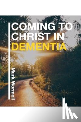 Wormell, Mark - Coming to Christ in Dementia