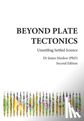 Maxlow, James - Beyond Plate Tectonics