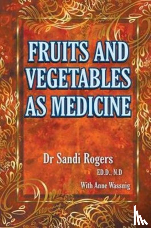 Rogers, Sandi, Wassnig, Anne - Fruit and Vegetables as Medicine