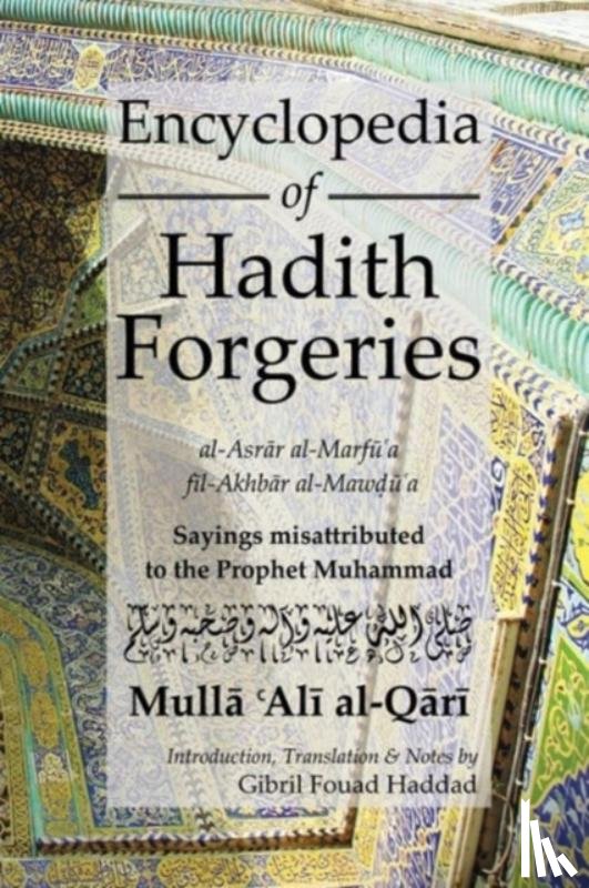 Al Qari, M. A. - Encyclopedia of Hadith Forgeries: al-Asrar al-Marfu'a fil-Akhbar al-Mawdu'a