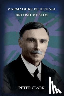 Clark, Peter (Imperial College London UK) - Marmaduke Pickthall