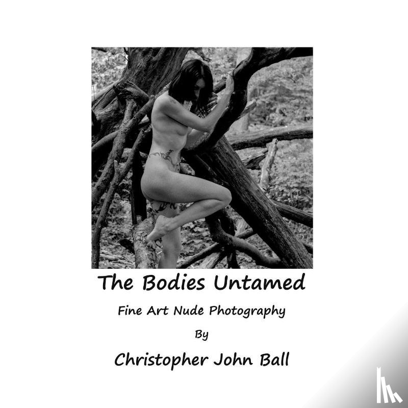 John Ball, Christopher - The Bodies Untamed