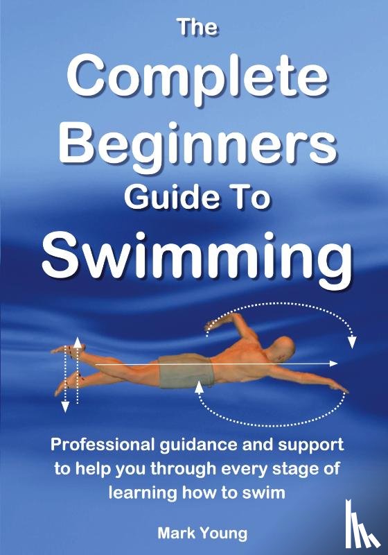 Young, Mark - The Complete Beginners Guide to Swimming