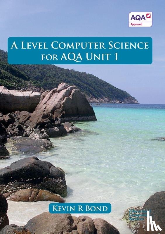Bond, Kevin Roy - A Level Computer Science for Unit 1