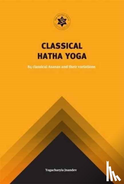 Jnandev, Yogachariya - Yoga Classical Hatha Yoga: 84 Classical Asanas and Their Variations