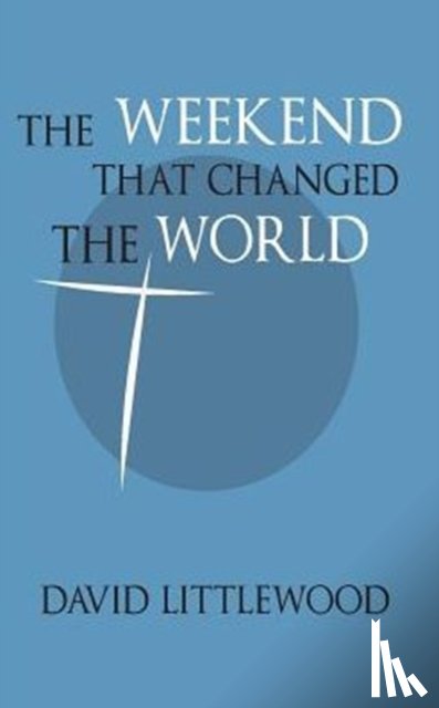 Littlewood, David - The Weekend That Changed the World