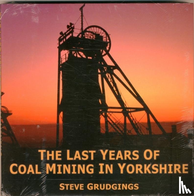 Grudgings, Steve - The Last Years of Coal Mining in Yorkshire