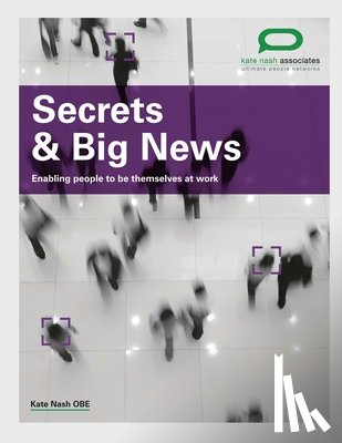 Nash Obe, Kate - Secrets & Big News: Enabling people to be themselves at work
