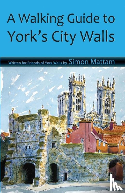 Mattam, Simon - A Walking Guide to York's City Walls