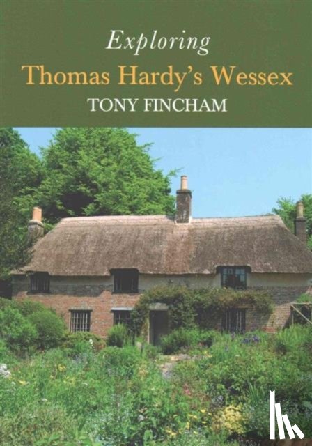 Fincham, Tony - Exploring Thomas Hardy's Wessex