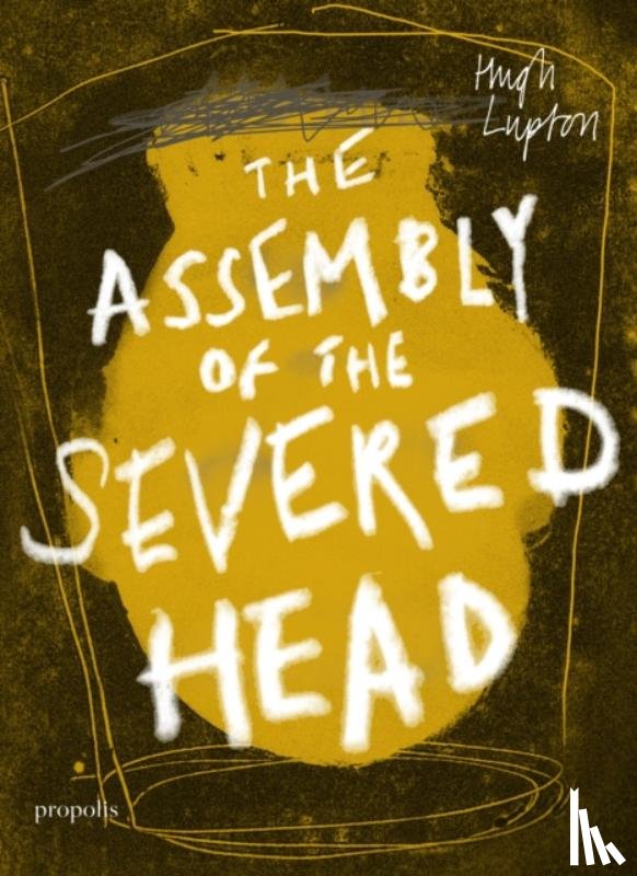 Lupton, Hugh - The Assembly of the Severed Head