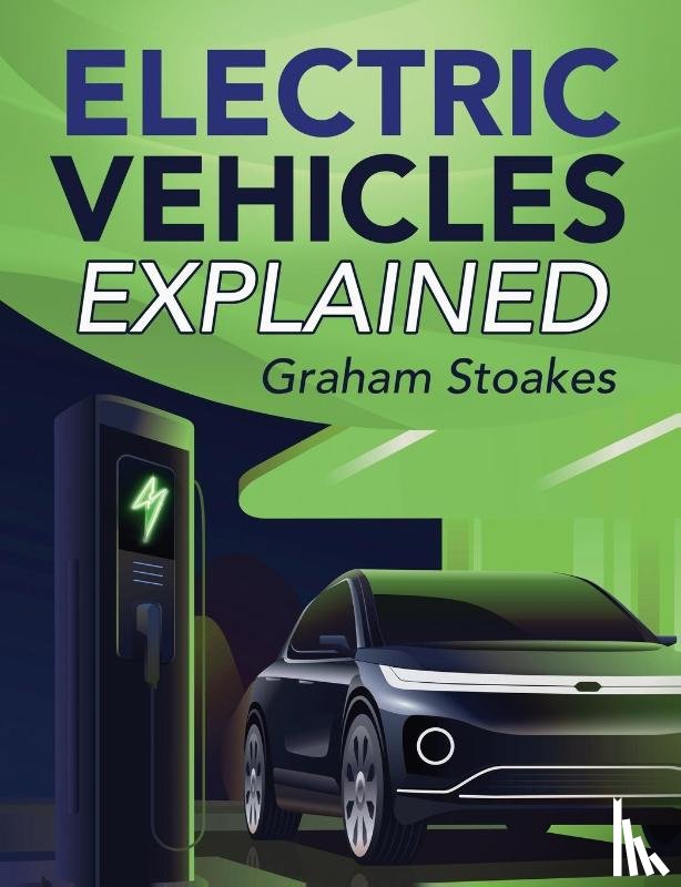 Stoakes, Graham - Electric Vehicles Explained