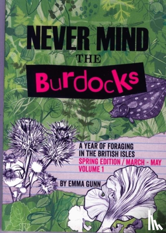 Gunn, Emma - Never Mind the Burdocks, a Year of Foraging in the British Isles