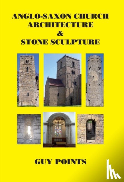 Points, Guy - Anglo-Saxon Church Architecture & Stone Sculpture